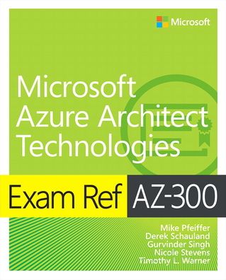 Exam Ref AZ-300 Microsoft Azure Architect Technologies - Exam Ref - Mike Pfeiffer - Books - Pearson Education (US) - 9780135802540 - January 24, 2020