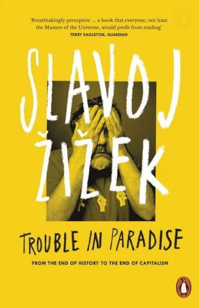 Cover for Slavoj Zizek · Trouble in Paradise: From the End of History to the End of Capitalism (Paperback Book) (2015)
