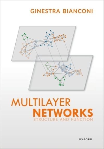 Multilayer Networks: Structure and Function - Bianconi, Ginestra (Reader in Applied Mathematics, Reader in Applied Mathematics, School of Mathematical Sciences, Queen Mary University of London, UK) - Livros - Oxford University Press - 9780192865540 - 27 de outubro de 2022