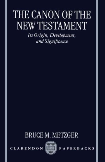 Cover for Metzger, Bruce M. (former George L. Collard Professor of New Testament Language and Literature, former George L. Collard Professor of New Testament Language and Literature, Princeton Theological Seminary) · The Canon of the New Testament: Its Origin, Development, and Significance (Paperback Book) (1997)