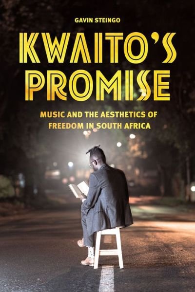 Cover for Gavin Steingo · Kwaito's Promise: Music and the Aesthetics of Freedom in South Africa - Chicago Studies in Ethnomusicology CSE (Pocketbok) (2016)
