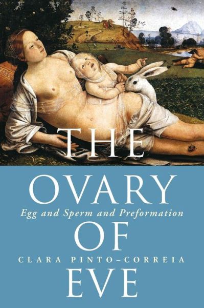 Cover for Clara Pinto-Correia · The Ovary of Eve: Egg and Sperm and Preformation (Paperback Book) (1998)