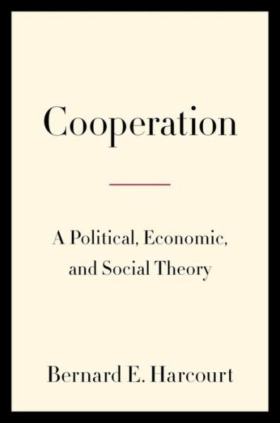 Cover for Bernard E. Harcourt · Cooperation: A Political, Economic, and Social Theory (Innbunden bok) (2023)