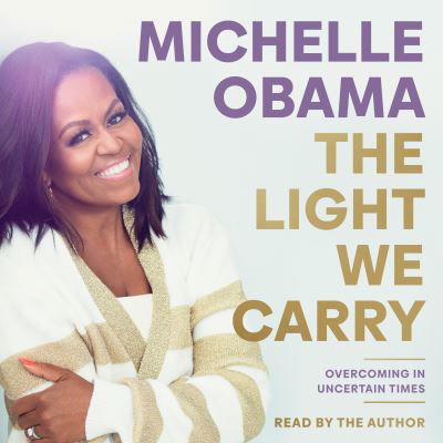 Cover for Michelle Obama · The Light We Carry: Overcoming In Uncertain Times (Äänikirja (CD)) [Unabridged edition] (2022)