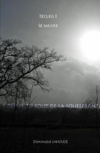 Cover for Dominique Lahouze · Poemes du Bout de la Souffrance - Recueil I (Book) (2017)