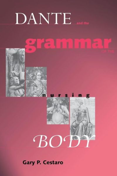 Cover for Gary P. Cestaro · Dante and the Grammar of the Nursing Body - The William and Katherine Devers Series in Dante and Medieval Italian Literature (Paperback Book) (2003)