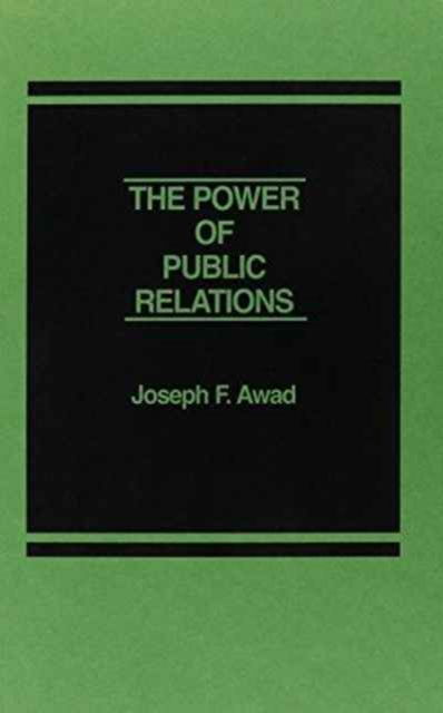 The Power of Public Relations - Joseph F. Awad - Boeken - ABC-CLIO - 9780275900540 - 15 juni 1985