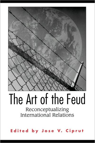Cover for Jose V. Ciprut · The Art of the Feud: Reconceptualizing International Relations (Gebundenes Buch) (2000)