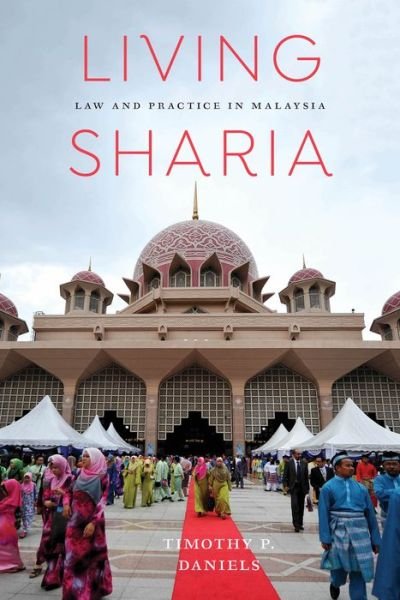 Cover for Timothy P. Daniels · Living Sharia: Law and Practice in Malaysia - Critical Dialogues in Southeast Asian Studies (Hardcover Book) (2017)