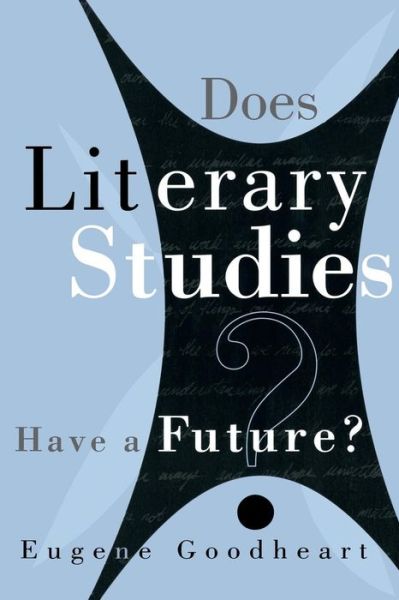 Does Literary Studies Have a Future? - Eugene Goodheart - Books - University of Wisconsin Press - 9780299166540 - December 31, 1999