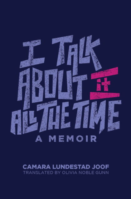 I Talk about It All the Time - Camara Lundestad Joof - Books - University of Wisconsin Press - 9780299348540 - July 31, 2024