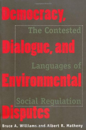 Democracy, Dialogue, and Environmental Disputes: The Contested Languages of Social Regulation - Bruce A. Williams - Books - Yale University Press - 9780300075540 - May 25, 1998