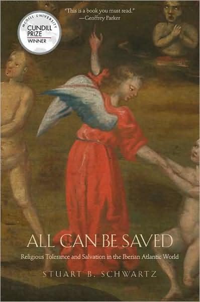 Cover for Stuart B. Schwartz · All Can Be Saved: Religious Tolerance and Salvation in the Iberian Atlantic World (Paperback Book) (2009)