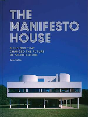 Cover for Owen Hopkins · The Manifesto House: Buildings that Changed the Future of Architecture (Hardcover Book) (2025)