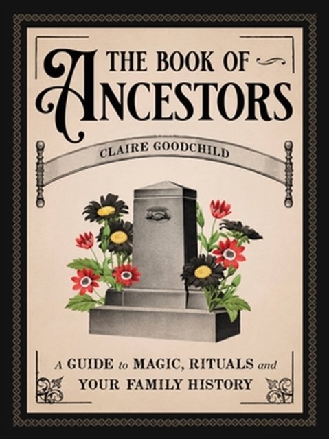 Cover for Claire Goodchild · The Book of Ancestors: A Guide to Magic, Rituals, and Your Family History (Hardcover bog) (2023)