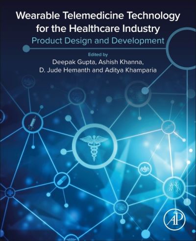 Wearable Telemedicine Technology for the Healthcare Industry: Product Design and Development - Deepak Gupta - Kirjat - Elsevier Science & Technology - 9780323858540 - maanantai 22. marraskuuta 2021