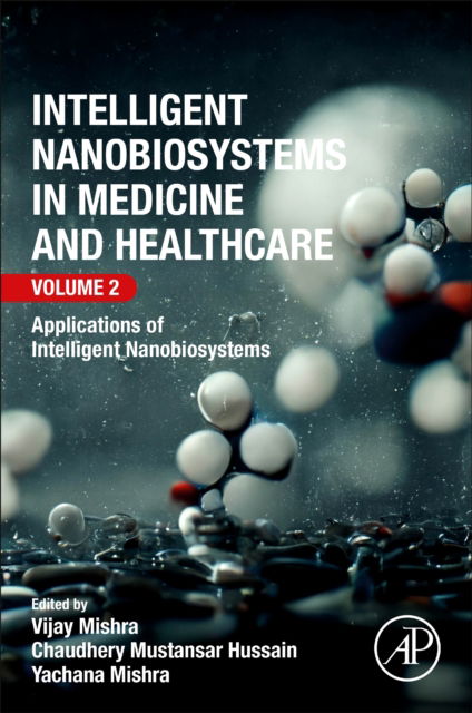 Vijay Mishra · Intelligent Nanobiosystems in Medicine and Healthcare, Volume 2: Applications of Intelligent Nanobiosystems (Paperback Book) (2024)