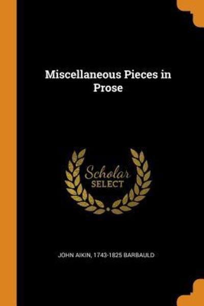 Miscellaneous Pieces in Prose - John Aikin - Books - Franklin Classics - 9780342741540 - October 13, 2018