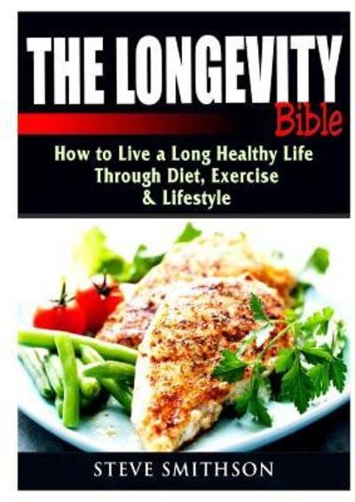 Cover for Steve Smithson · The Longevity Bible: How to Live a Long Healthy Life Through Diet, Exercise, &amp; Lifestyle (Taschenbuch) (2019)