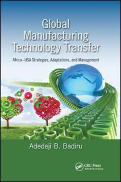 Cover for Adedeji B. Badiru · Global Manufacturing Technology Transfer: Africa-USA Strategies, Adaptations, and Management - Systems Innovation Book Series (Pocketbok) (2019)