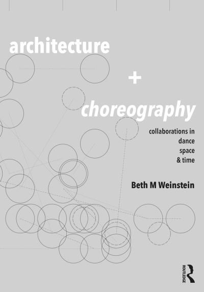 Weinstein, Beth (University of Arizona, Tuscon, Arizona, USA) · Architecture and Choreography: Collaborations in Dance, Space and Time (Paperback Bog) (2024)
