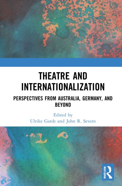 Cover for Ulrike Garde · Theatre and Internationalization: Perspectives from Australia, Germany, and Beyond (Hardcover Book) (2020)