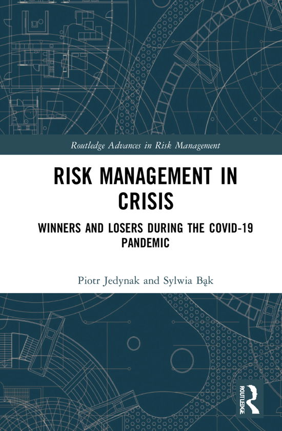 Cover for Jedynak, Piotr (Jagiellonian University, Poland) · Risk Management in Crisis: Winners and Losers during the COVID-19 Pandemic - Routledge Advances in Risk Management (Hardcover Book) (2021)