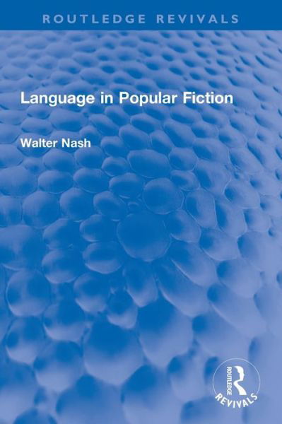 Language in Popular Fiction - Routledge Revivals - Walter Nash - Books - Taylor & Francis Ltd - 9780367744540 - March 1, 2023