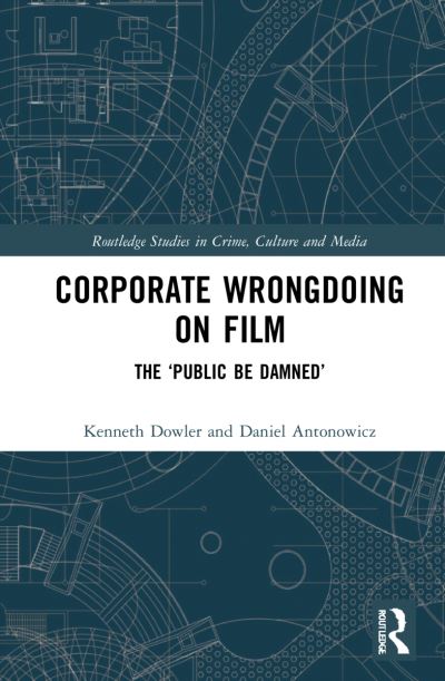 Cover for Dowler, Kenneth (Professor at Wilfrid Laurier Univ., Canada) · Corporate Wrongdoing on Film: The ‘Public Be Damned’ - Routledge Studies in Crime, Culture and Media (Paperback Book) (2024)