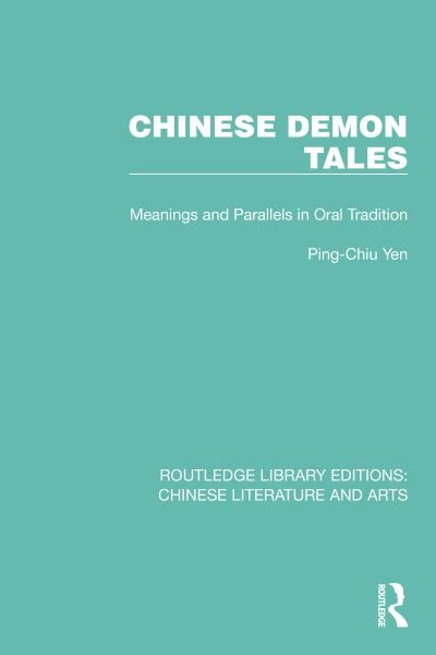 Cover for Ping-Chiu Yen · Chinese Demon Tales: Meanings and Parallels in Oral Tradition - Routledge Library Editions: Chinese Literature and Arts (Hardcover bog) (2022)
