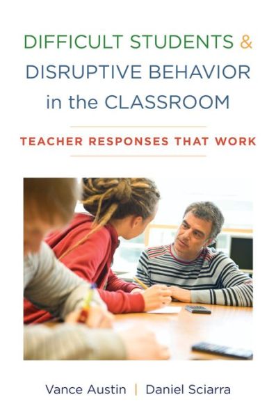 Cover for Austin, Vance, PhD · Difficult Students and Disruptive Behavior in the Classroom: Teacher Responses That Work (Paperback Book) (2016)