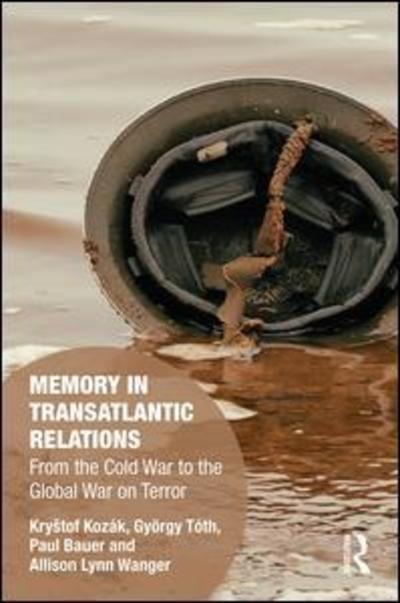 Cover for Kozak, Krystof (Charles University, Prague, Czech Republic) · Memory in Transatlantic Relations: From the Cold War to the Global War on Terror - Memory Studies: Global Constellations (Hardcover Book) (2019)