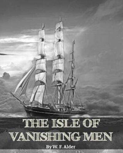 Cover for W F Alder · The Isle of Vanishing Men- A Narrative of Adventure in Cannibal - Land (Paperback Book) (2018)