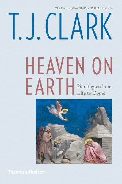 Cover for T. J. Clark · Heaven on Earth: Painting and the Life to Come (Paperback Book) (2020)