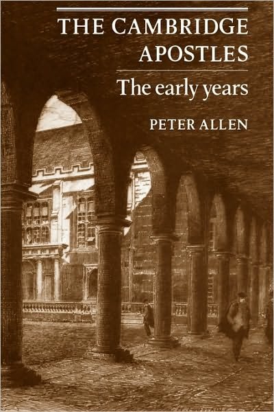 The Cambridge Apostles: The Early Years - Peter Allen - Bücher - Cambridge University Press - 9780521142540 - 10. Juni 2010