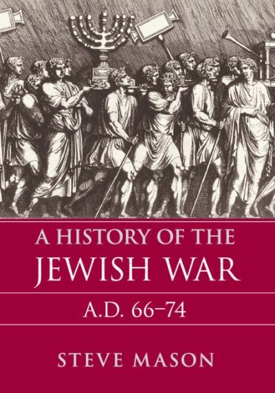 Cover for Mason, Steve (Rijksuniversiteit Groningen, The Netherlands) · A History of the Jewish War: AD 66–74 (Paperback Book) (2019)