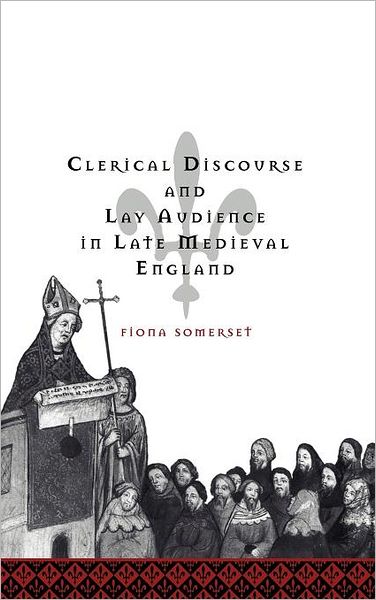 Cover for Somerset, Fiona (University of Oxford) · Clerical Discourse and Lay Audience in Late Medieval England - Cambridge Studies in Medieval Literature (Hardcover Book) (1998)