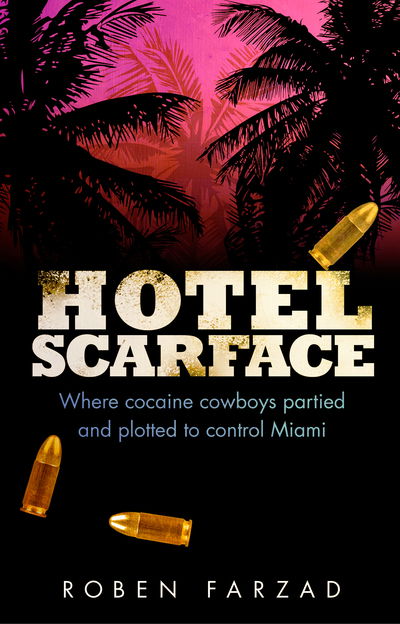 Cover for Roben Farzad · Hotel Scarface: Where Cocaine Cowboys Partied and Plotted to Control Miami (Paperback Book) (2019)