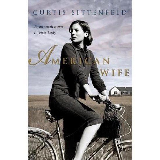 Cover for Curtis Sittenfeld · American Wife: The acclaimed word-of-mouth bestseller (Paperback Bog) (2009)