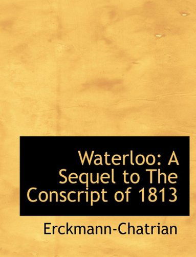 Cover for Erckmann-chatrian · Waterloo: a Sequel to the Conscript of 1813 (Hardcover Book) [Large Print, Lrg edition] (2008)