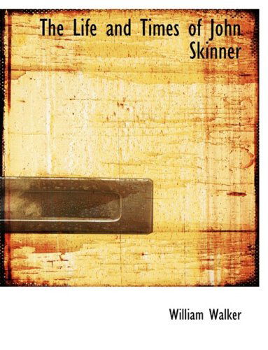 The Life and Times of John Skinner - William Walker - Books - BiblioLife - 9780559002540 - August 20, 2008