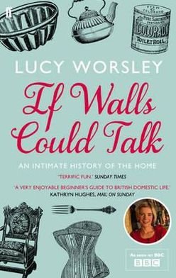 If Walls Could Talk: An intimate history of the home - Lucy Worsley - Livros - Faber & Faber - 9780571259540 - 5 de janeiro de 2012