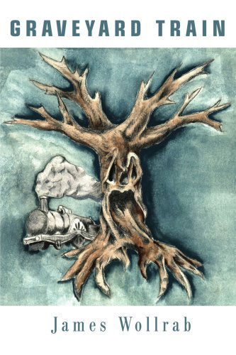 Graveyard Train - James Wollrab - Books - Writer's Showcase Press - 9780595192540 - August 1, 2001