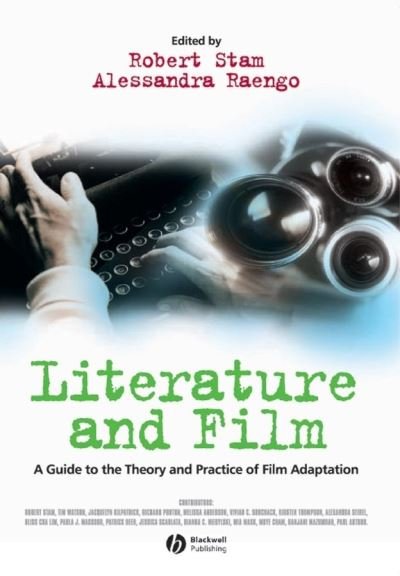 Literature and Film: A Guide to the Theory and Practice of Film Adaptation - R Stam - Kirjat - John Wiley and Sons Ltd - 9780631230540 - torstai 9. syyskuuta 2004