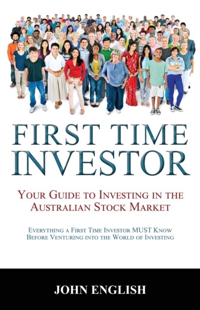First Time Investor: Your Guide to Investing in the Australian Stock Market - John English - Bücher - Doctorzed Publishing - 9780645570540 - 22. September 2022