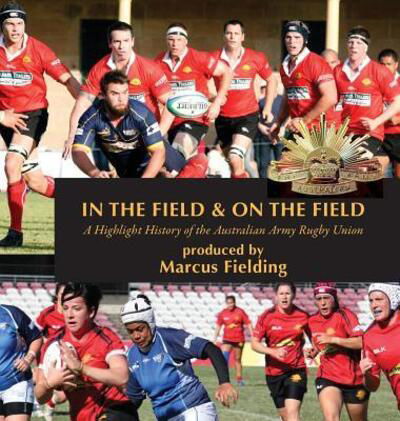 Cover for In the Field and On the Field: A Highlight History of the Australian Army Rugby Union (Inbunden Bok) (2017)