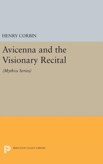 Cover for Henry Corbin · Avicenna and the Visionary Recital: (Mythos Series) - Mythos: The Princeton / Bollingen Series in World Mythology (Hardcover Book) (2016)