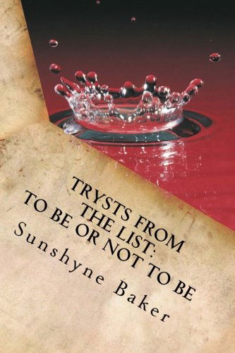 Cover for Sunshyne Baker · Trysts from the List: to Be or Not to Be... (Volume 1) (Paperback Book) (2014)