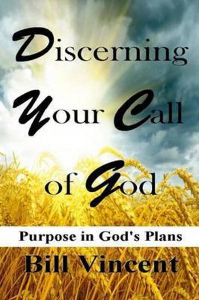 Discerning Your Call of God - Bill Vincent - Livros - Revival Waves of Glory Ministries - 9780692534540 - 15 de setembro de 2015