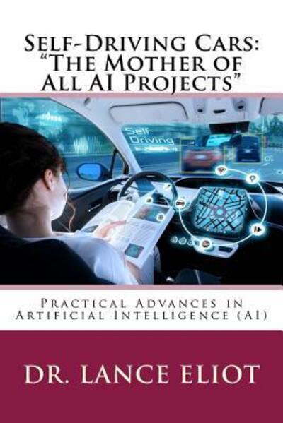 Cover for Dr. Lance B. Eliot · Self-Driving Cars : &quot;The Mother of All AI Projects&quot; (Paperback Book) (2017)